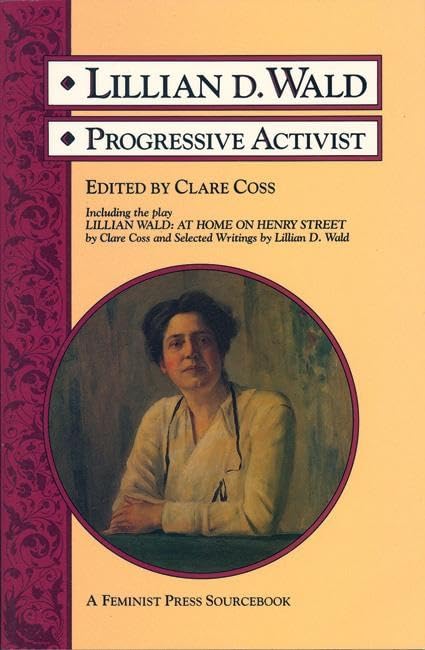 Lillian D. Wald: Progressive Activist Biography | Feminist Press Sourcebook | Inspiring Social Reform History for Students & Activists
