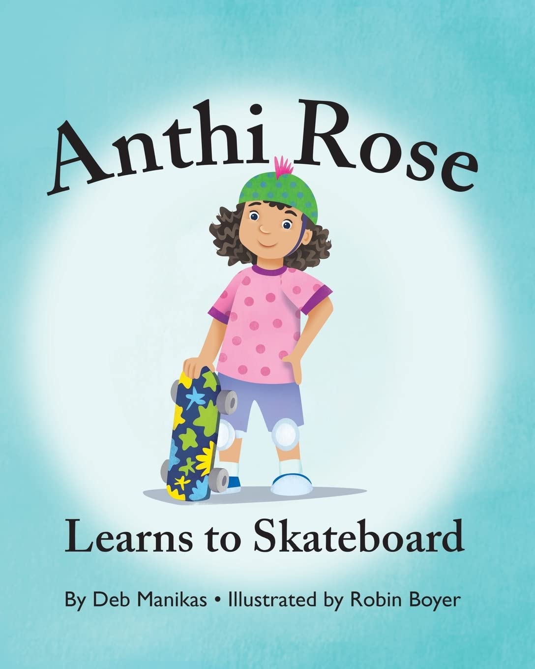 Anthi Rose Learns to Skateboard - Kids Skateboard Training Guide & Beginner Tips for Safe Riding | Perfect for Backyard Practice, Park Adventures & Family Bonding
