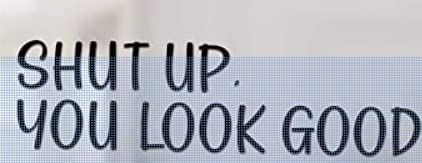 MAF - 'Shut Up You Look Good' Inspirational Mirror Decal - Black Gloss Vinyl Wall Sticker for Home Decor - Motivational Quote for Bathroom, Bedroom & Vanity Mirrors