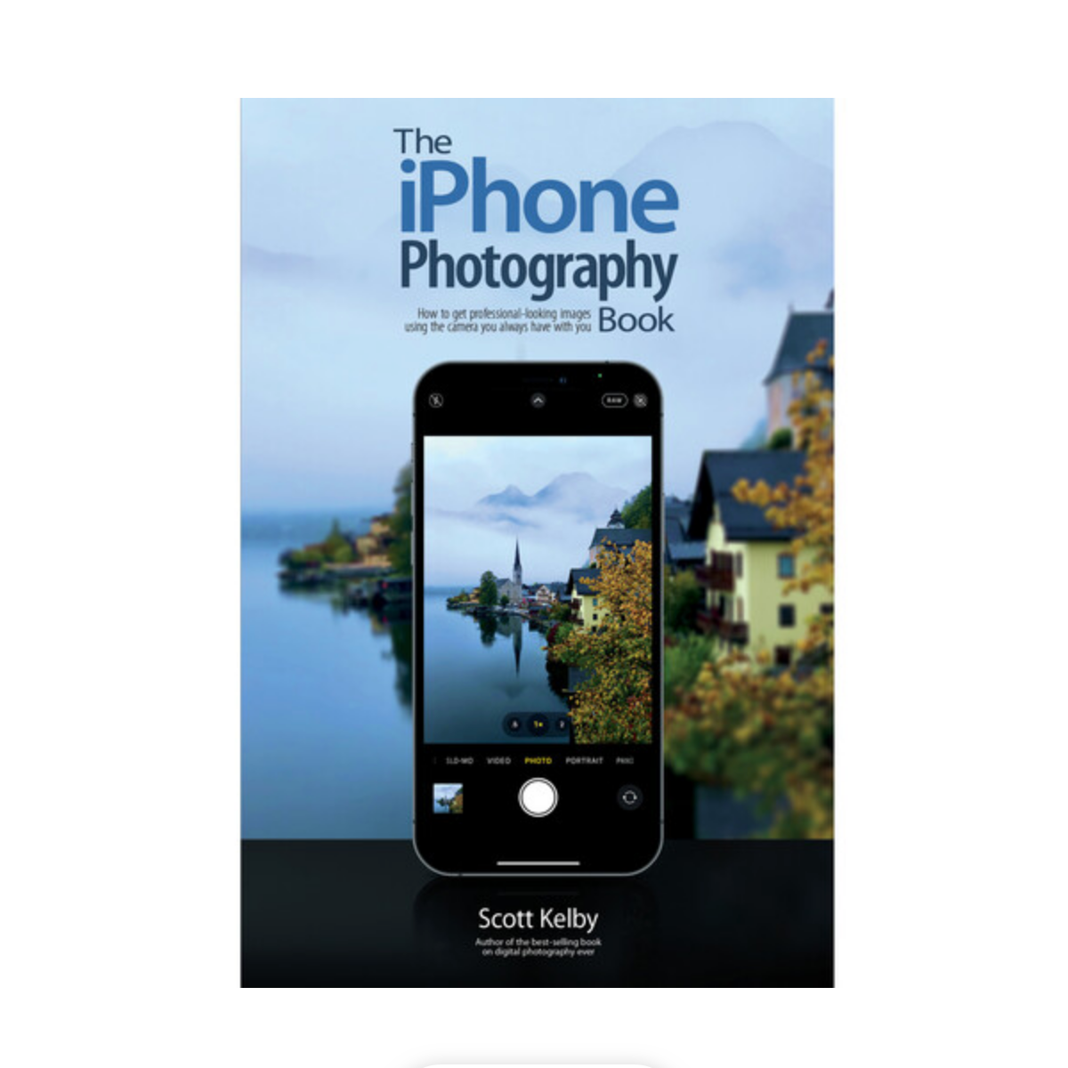 Scott Kelby The iPhone Photography Book - Learn Professional iPhone Photography Tips & Tricks (Paperback) | Perfect for Travel, Social Media & Everyday Shooting