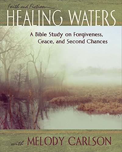 Healing Waters - Women's Bible Study Participant Book: A Study on Forgiveness, Grace & Second Chances (Faith & Fiction) by Melody Carlson | Christian Devotional for Small Groups & Personal Reflection