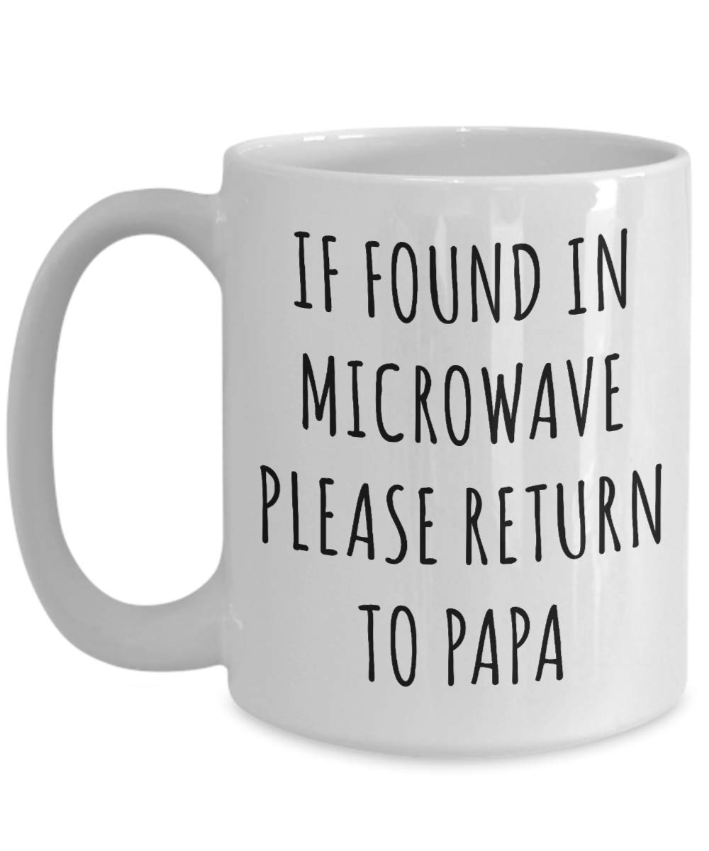 Funny Coffee Mug for Dad - If Found in Microwave Please Return to Papa - Best Father's Day/Birthday Gift - Perfect for Office, Home & Gag Gifts