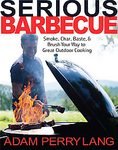 Serious Barbecue: Smoke, Char, Baste & Brush Your Way to Great Outdoor Cooking - Hardcover BBQ Cookbook for Grilling, Smoking & Backyard Entertaining