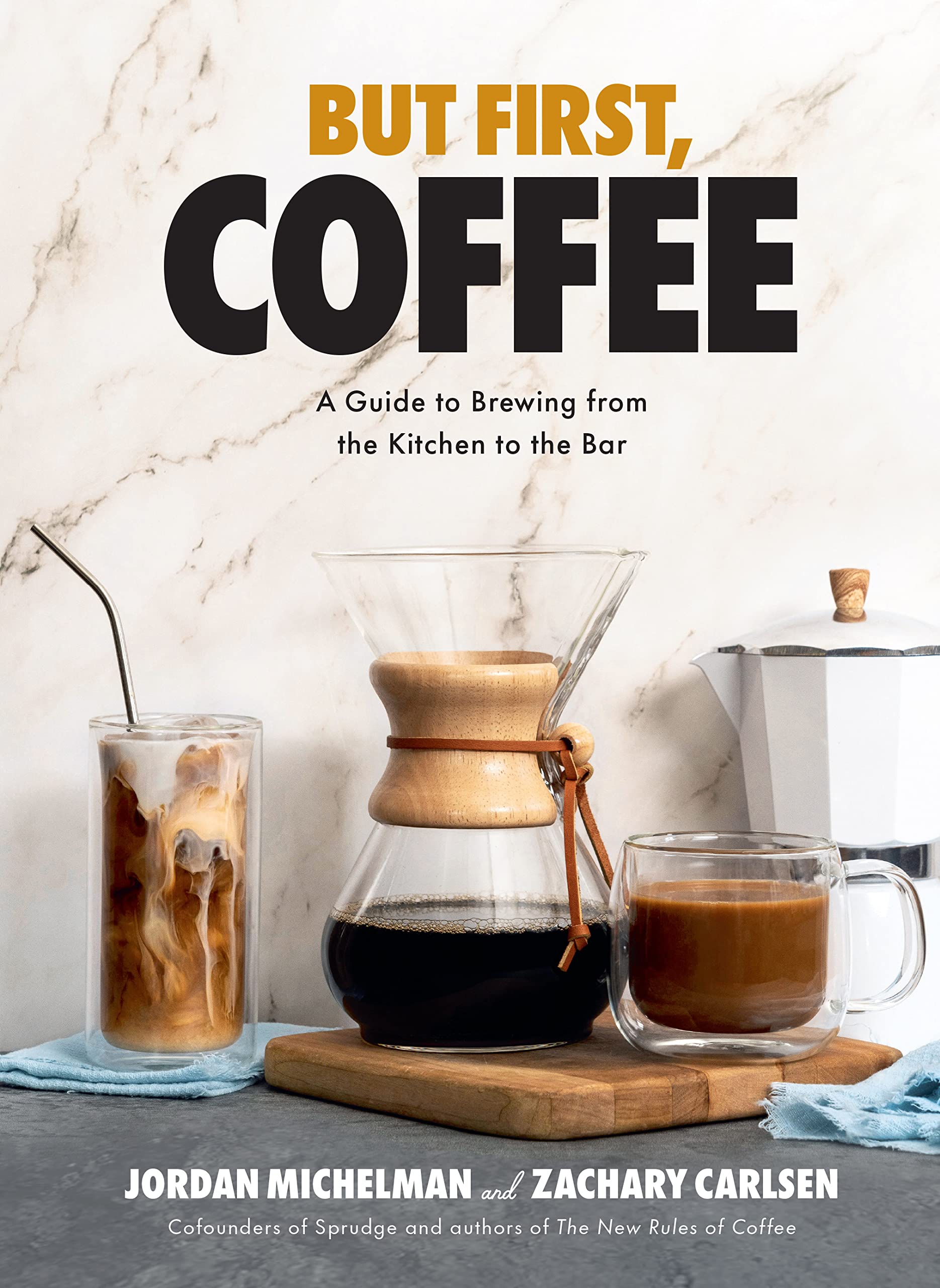 But First, Coffee: The Ultimate Guide to Brewing Perfect Coffee at Home & Beyond - Barista Techniques, Recipes & Tips for Kitchen, Office & Camping
