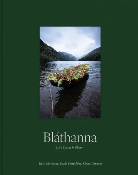 Bláthanna: Irish Spaces in Flower by Ruth Monahan, Kasia Skopińska & Ultan Devaney - Beautiful Floral Photography Book for Home Decor & Irish Culture Enthusiasts