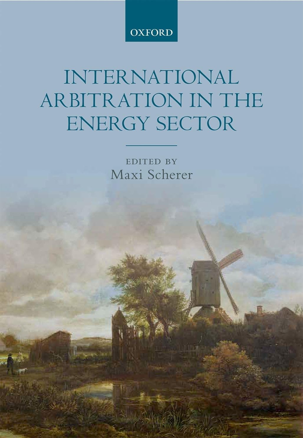 International Arbitration in Energy Sector Disputes - Legal Solutions for Oil, Gas & Renewable Energy Projects