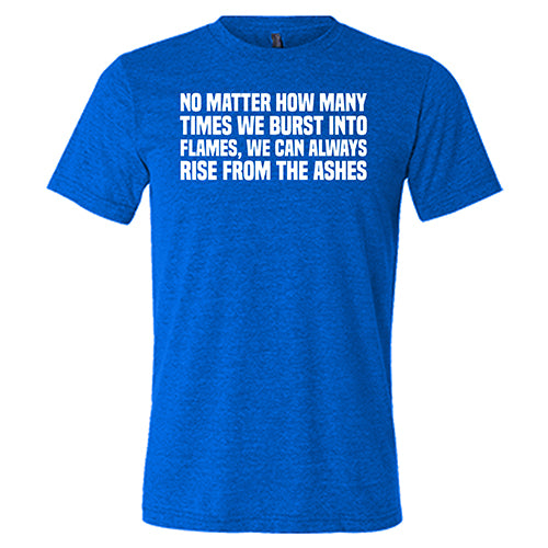 Unisex Phoenix Rising From The Ashes T-Shirt - Inspirational Motivational Quote Tee for Men & Women - Perfect for Gym, Workouts, and Everyday Wear
