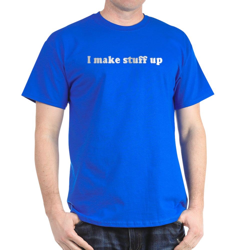 CafePress I Make Stuff Up Dark T-Shirt - Funny Graphic Tee for Men & Women - Perfect for Casual Wear, Gifts & Humor Lovers