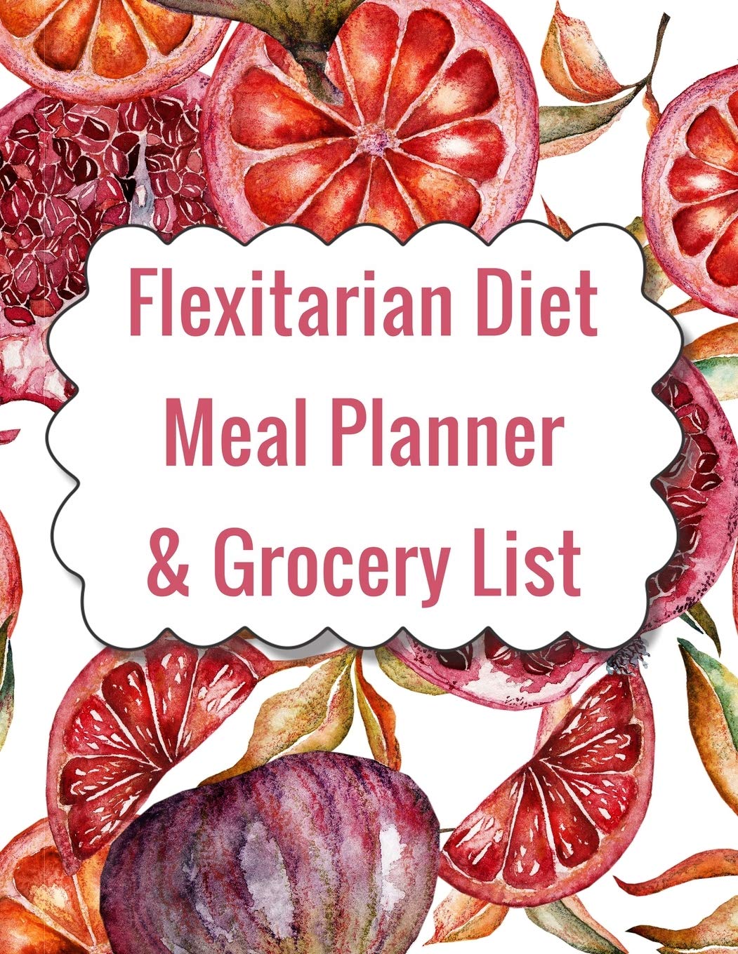 Flexitarian Diet Meal Planner & Grocery List - 12 Week Plant-Based Menu Plan with Shopping Guide | Perfect for Transitioning to Vegetarian Lifestyle | Home Cooking & Healthy Eating