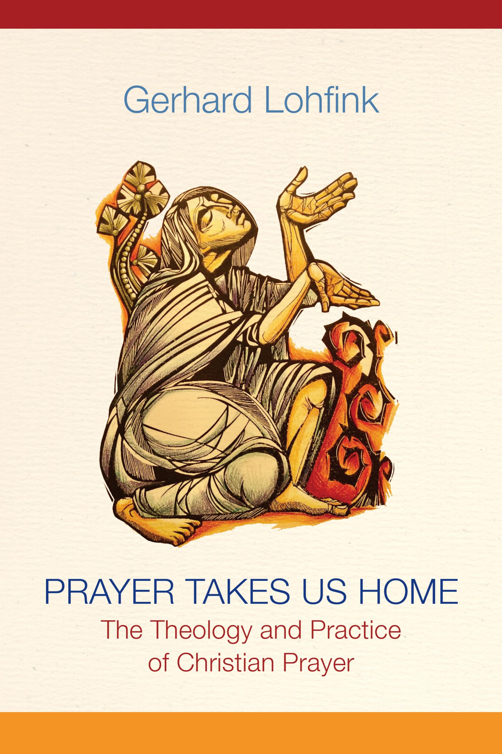 Prayer Takes Us Home: The Theology and Practice of Christian Prayer - Spiritual Growth & Daily Devotion Guide for Believers