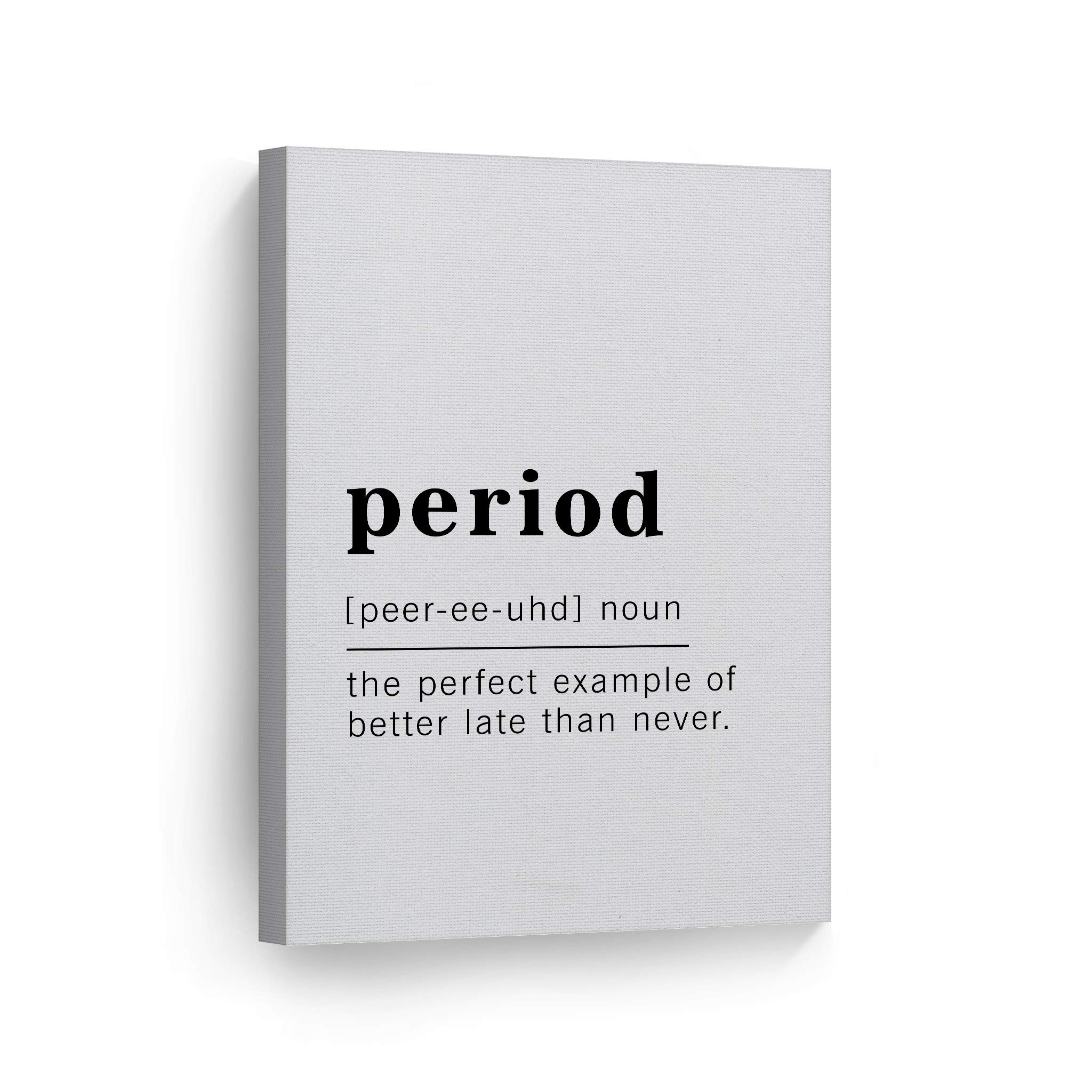 Funny Noun Dictionary Definition of 'Period' Canvas Print - Inspirational Quote Wall Art for Office, Living Room, Bedroom & Bathroom - Ready to Hang Home Decor (36x24 inches, Made in USA) - Perfect Gift for Women, Graduates & Feminist Friends