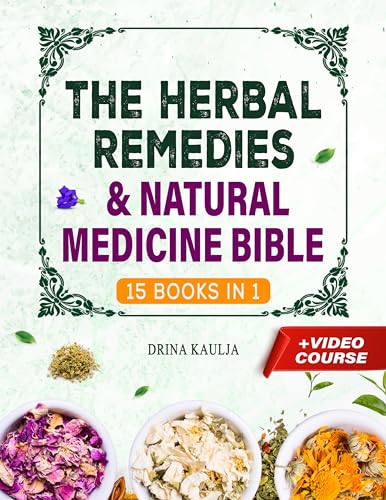 The Herbal Medicine & Natural Remedies Bible: [15 in 1] Complete Guide to Healing Herbs for Common Ailments - DIY Essential Oils, Herbal Teas & Home Remedies for Wellness, Stress Relief & Immune Support