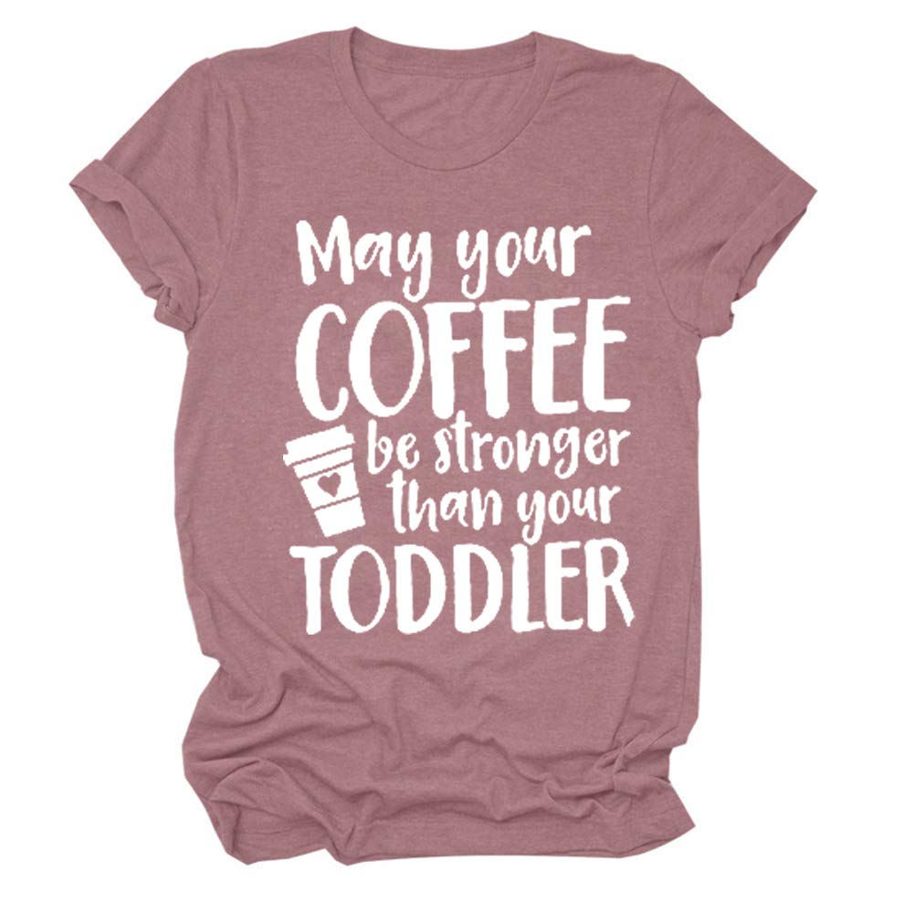 Funny Graphic T-Shirt for Women - 'May Your Coffee Be Stronger Than Your Toddler' Casual Short Sleeve Tee - Perfect for Moms, Coffee Lovers & Playful Everyday Wear