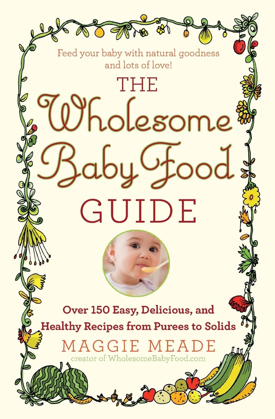 Organic Baby Food Guide: Best Healthy & Nutritious Options for Infants & Toddlers – Perfect for Homemade Purees, On-the-Go Snacks & Picky Eaters