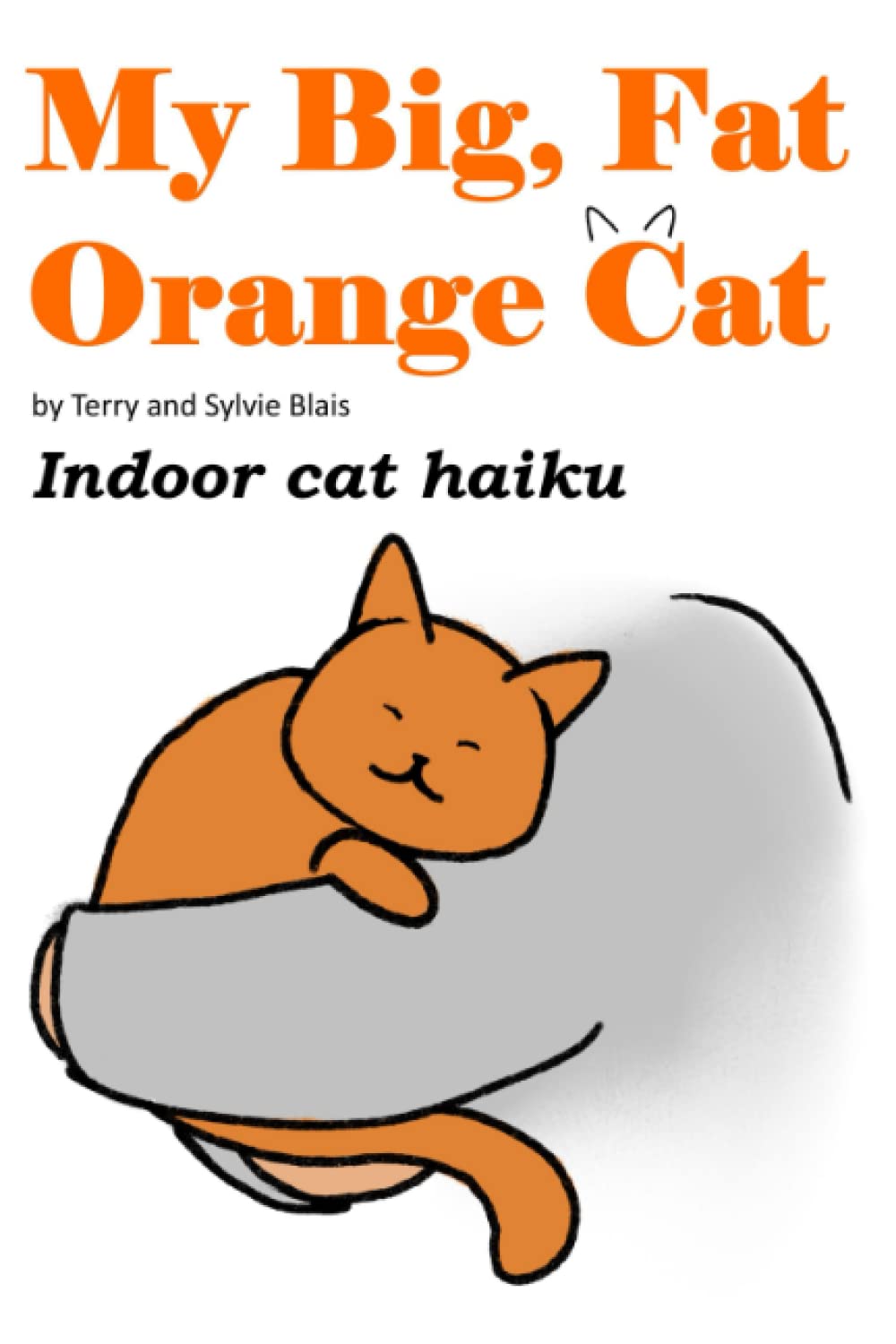 My Big, Fat Orange Cat: Indoor Cat Haiku Book - Heartwarming Poems for Cat Lovers, Perfect for Relaxation & Gift Giving