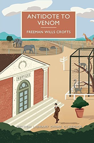 Antidote to Venom: A British Library Crime Classic Mystery Novel by Freeman Crofts | Vintage Crime Fiction | Perfect for Book Clubs & Mystery Lovers