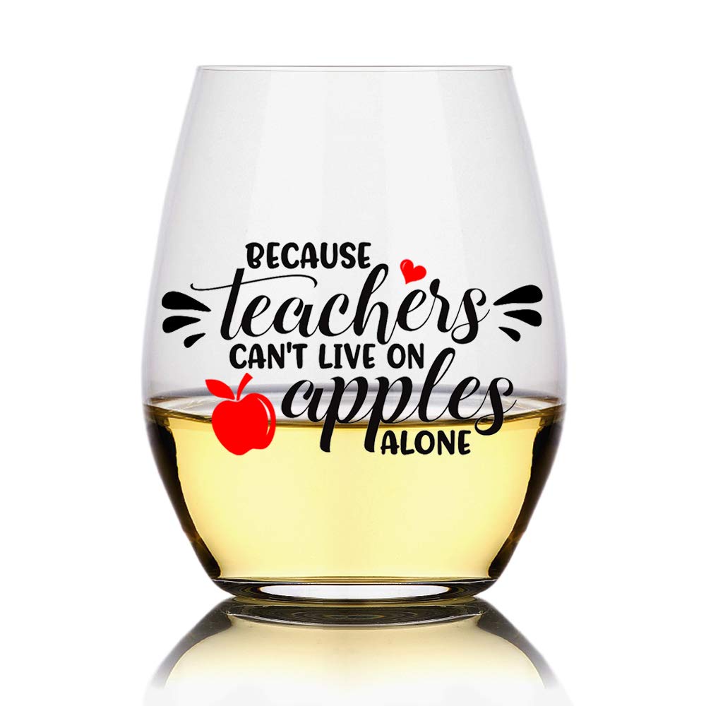 Because Teachers Can't Live On Apples Alone Wine Glass - Funny Teacher Gift for Year End, Graduation, Birthday, Christmas, Thank You - Perfect for Her, Mom, Wife, Sister, Friend & Boss - Great for Classroom Celebrations, Teacher Appreciation Week & Relaxing After Work