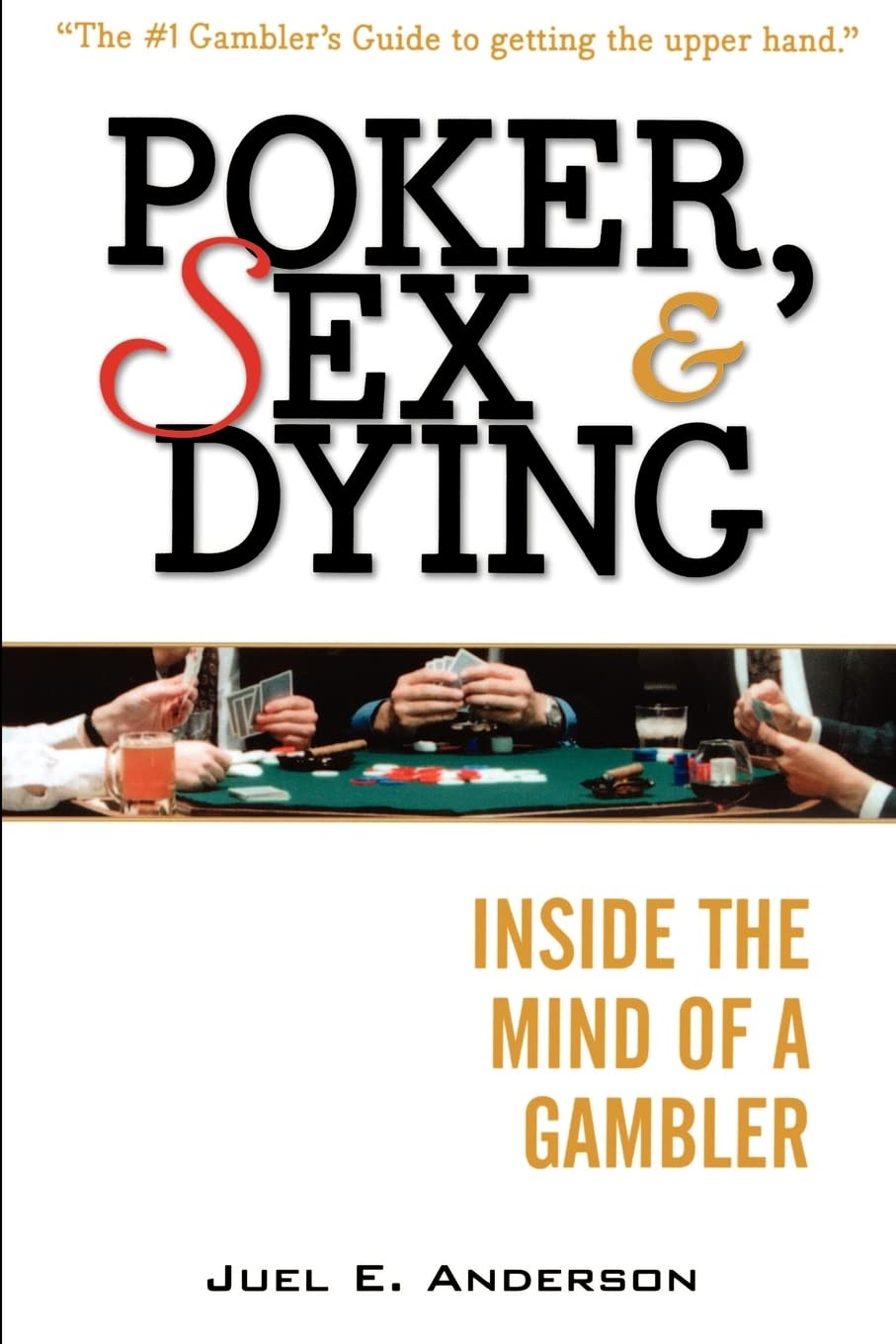 Poker, Sex, and Dying: Inside the Mind of a Gambler - Psychological Insights for Casino Players & Risk Takers