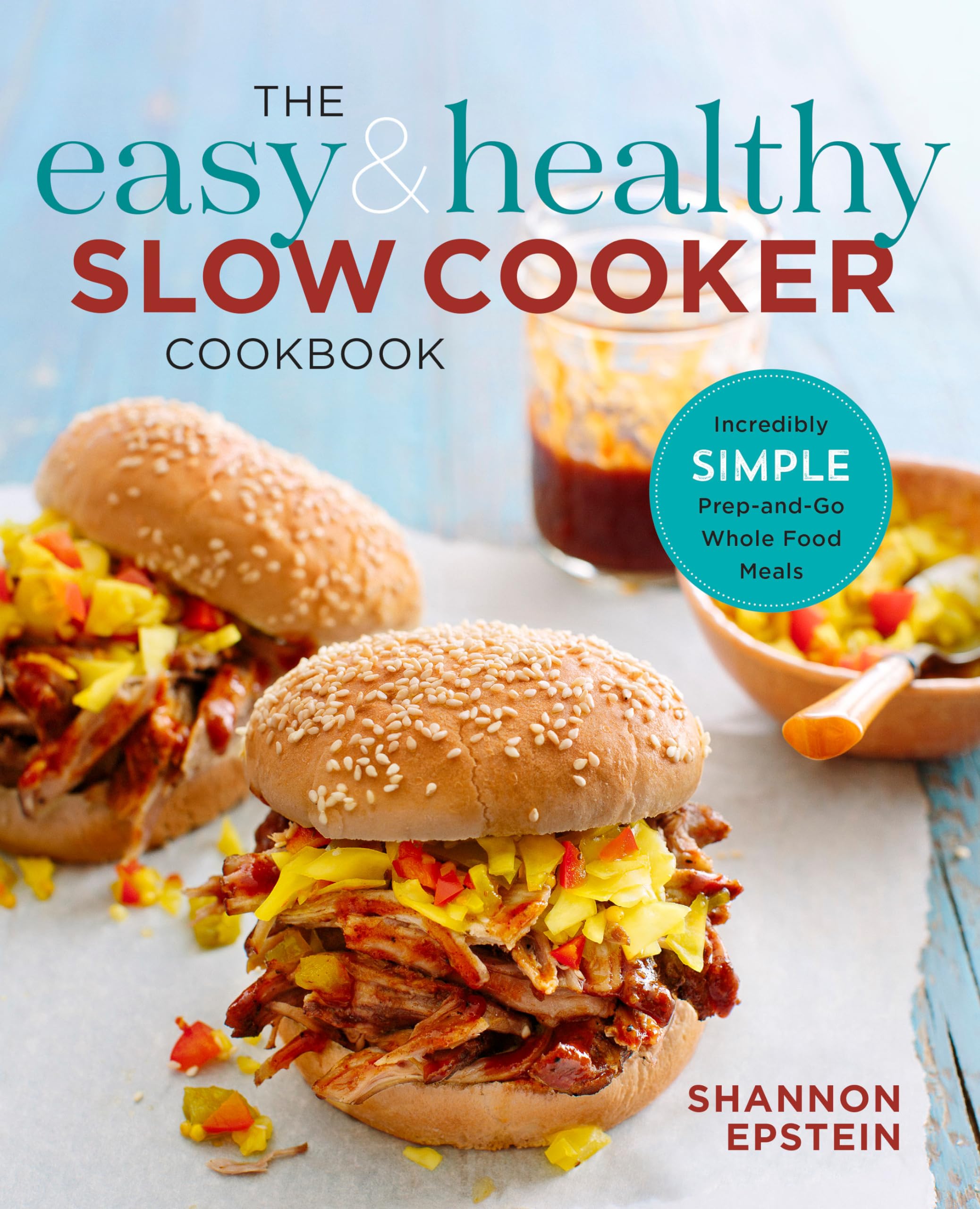 The Easy & Healthy Slow Cooker Cookbook: Simple Prep-and-Go Whole Food Recipes for Busy Families | Quick Meals for Weeknights, Meal Prep & Healthy Eating