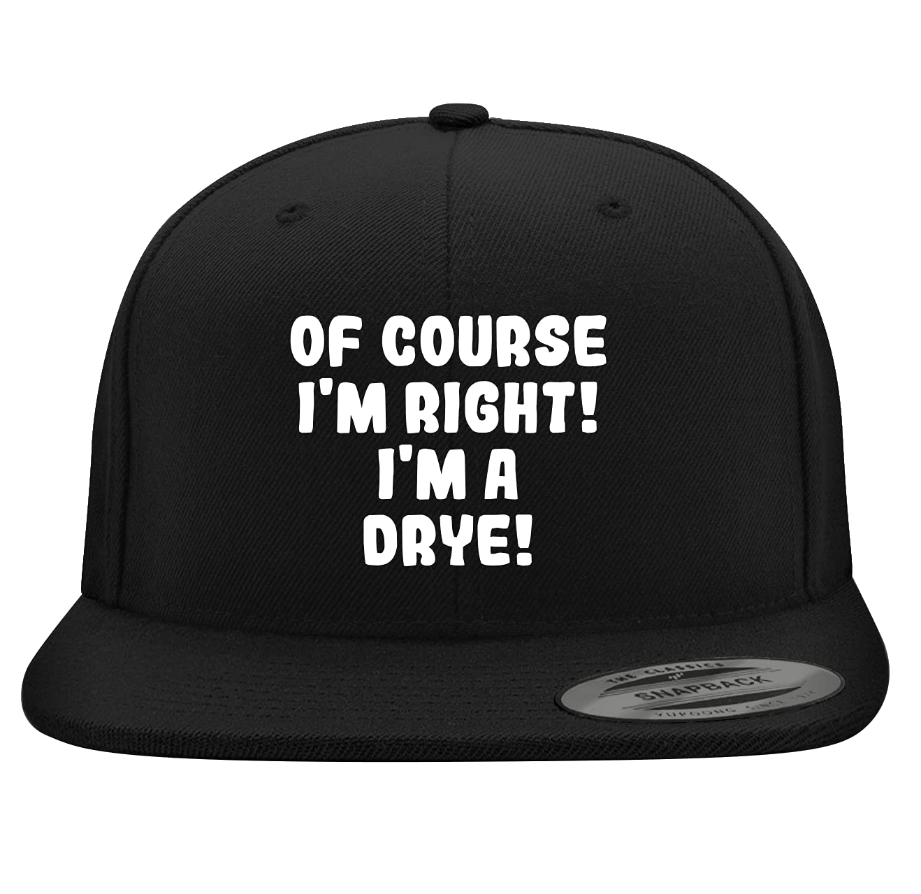 Yupoong 6089 Structured Flat Bill Snapback Hat - Embroidered 'Of Course I'm Right! I'm A Drye!' Trendy Baseball Cap for Men & Women | Perfect for Streetwear, Hip Hop Fashion and Sports Events