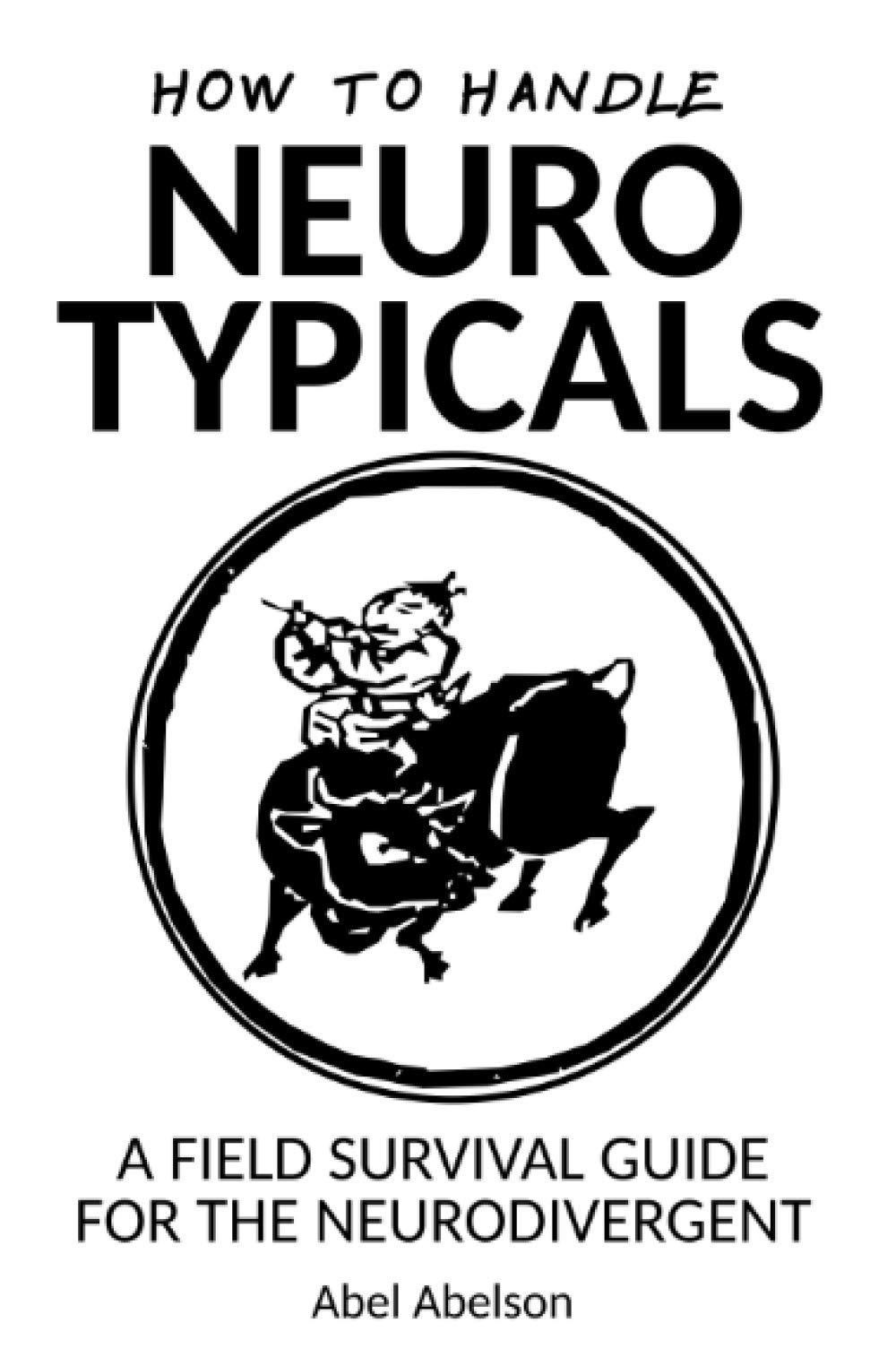 Neurodivergent Survival Guide: How to Handle Neurotypicals - Essential Tips for Work, Social & Daily Life