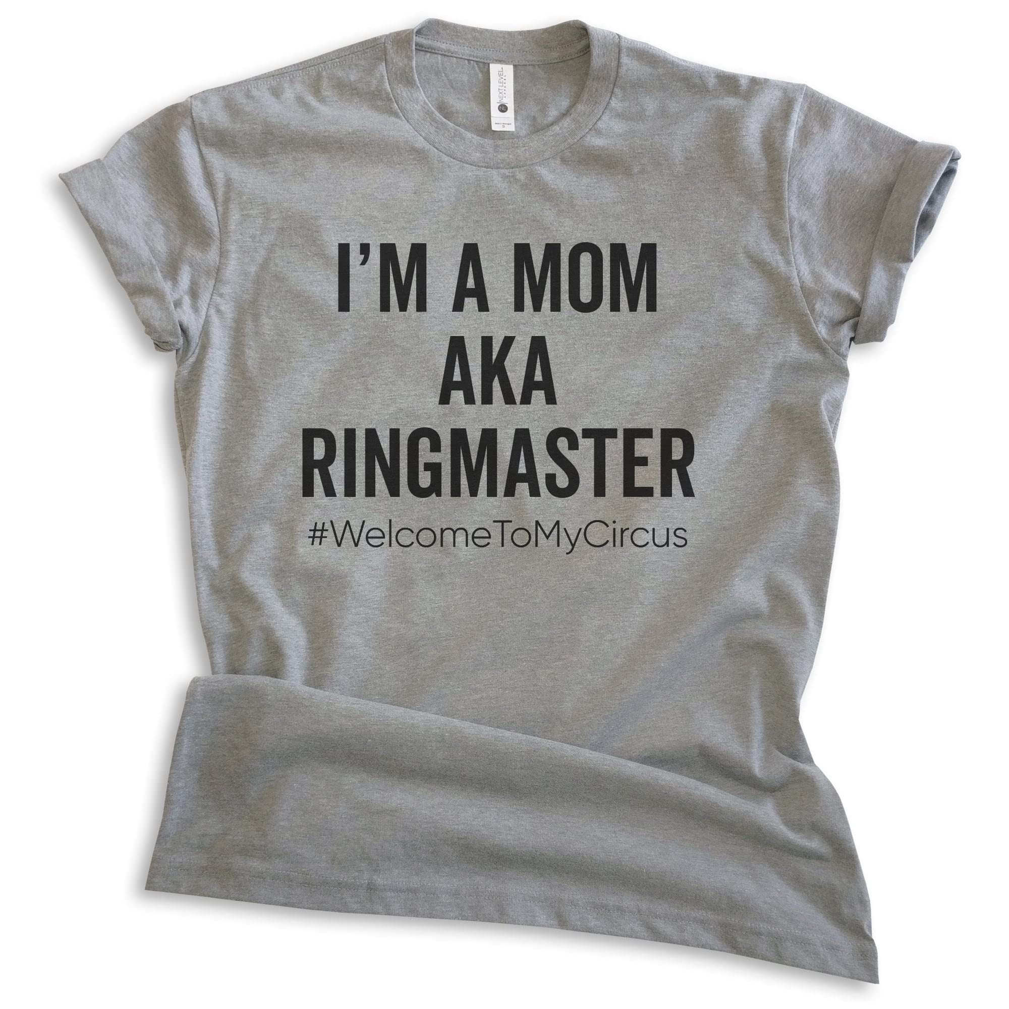 EVERTREE CLOTHING Funny Mom T-Shirt - 'I'm A Mom AKA Ringmaster' Sassy Unisex Women's Shirt - Perfect for Mother's Day, Birthday Gifts & Mom Squad Outfits