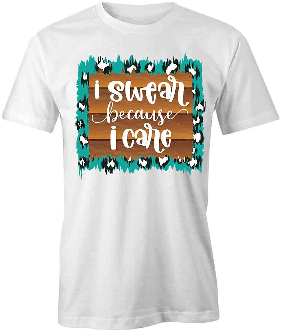I Swear Because I Care Funny Graphic T-Shirt - Soft Cotton White Printed Tee for Men & Women | Casual Wear, Gift Idea, Everyday Outfit