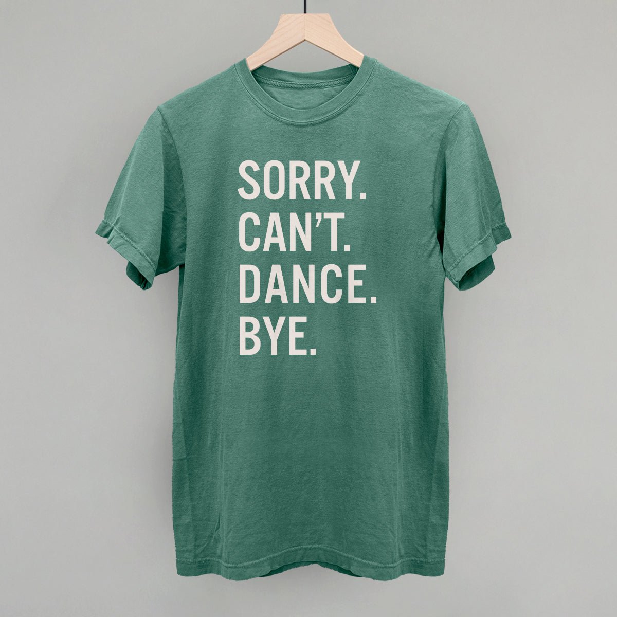 Sorry Can't Dance Bye T-Shirt - Funny Sarcastic Graphic Tee for Men & Women - Perfect for Parties, Gifts, and Casual Wear