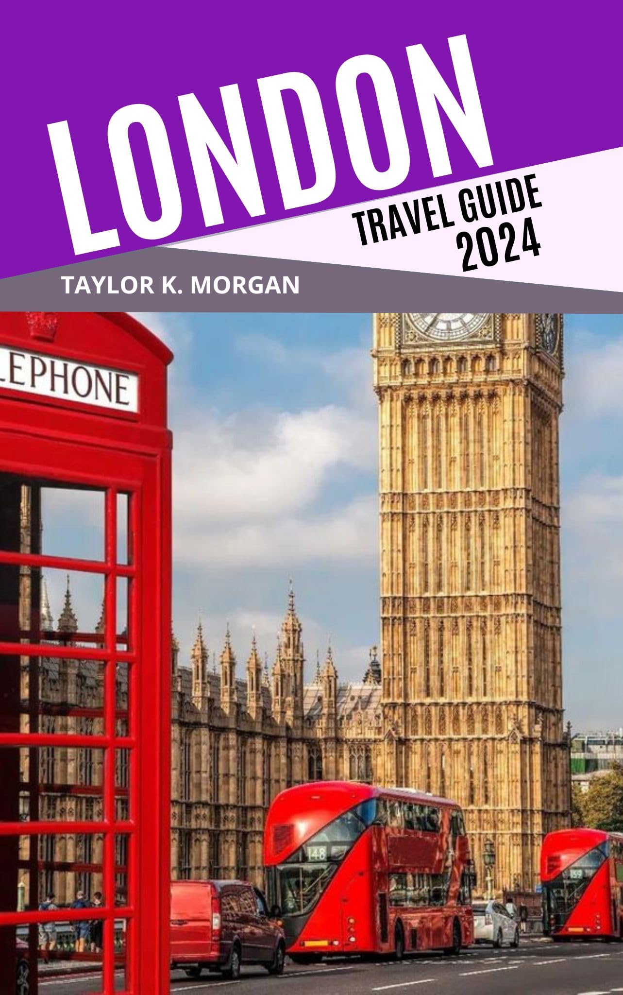 London Travel Guide 2024 - Best Tourist Companion for Exploring UK's Capital | Perfect for Solo Travelers & Family Vacations