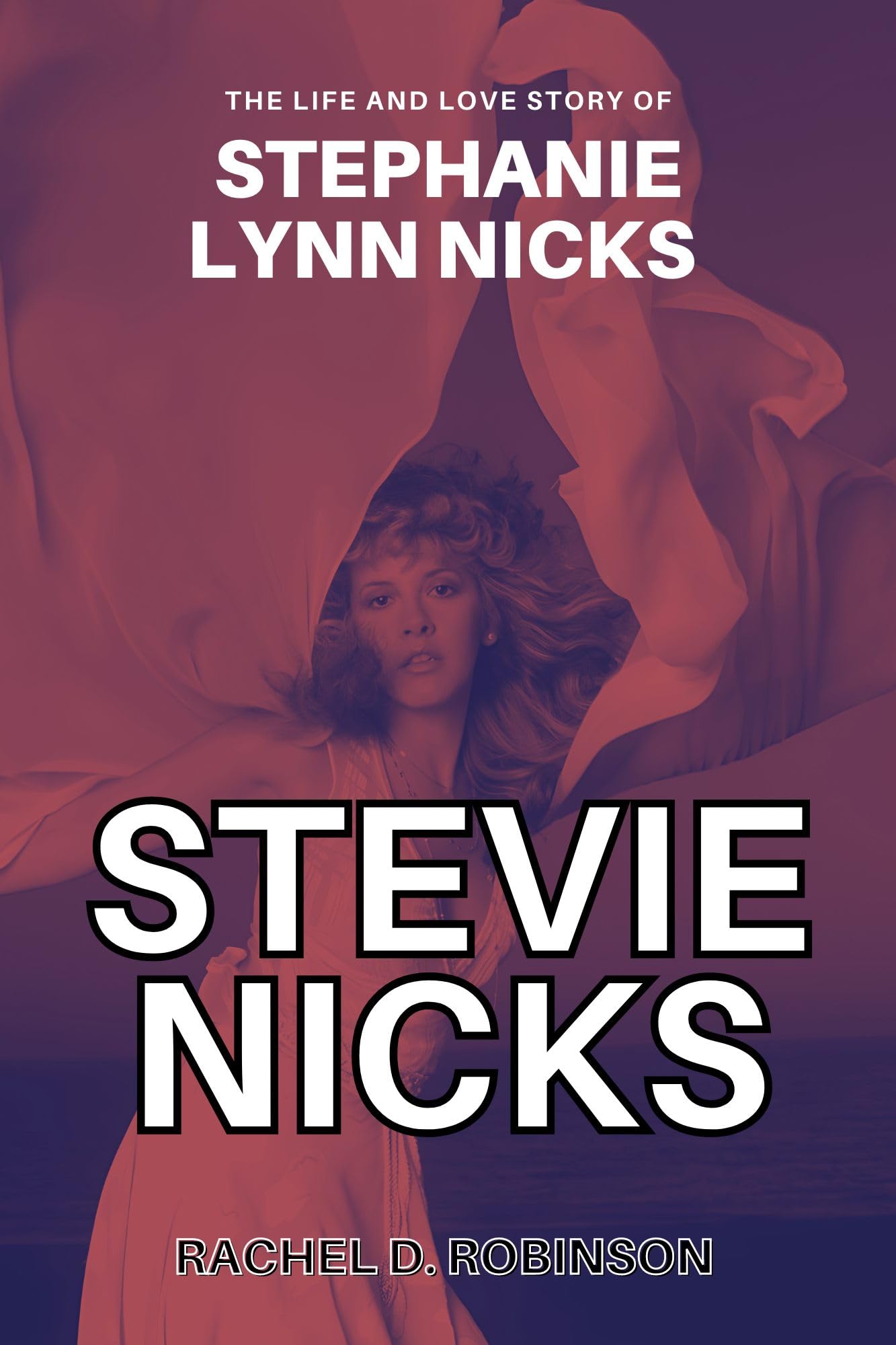 Stevie Nicks Biography: The Life, Career & Love Story of Fleetwood Mac Legend - From Rock Band Fame to Solo Success & Relationship with Lindsey Buckingham | Perfect for Music Lovers, Biography Readers & Fleetwood Mac Fans