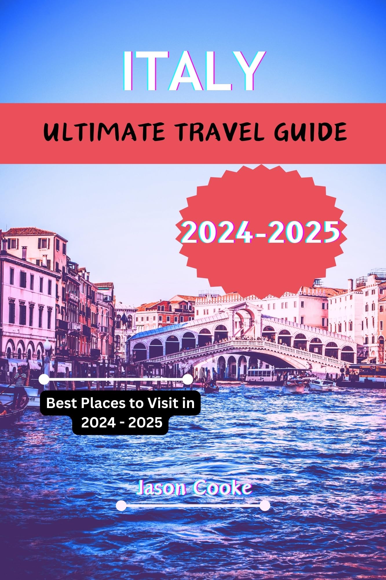 Ultimate Italy Travel Guide 2024-2025: Top Destinations, Hidden Gems & Must-See Attractions (JC Travel Guide Series) - Perfect for Vacation Planning, Road Trips & Cultural Exploration