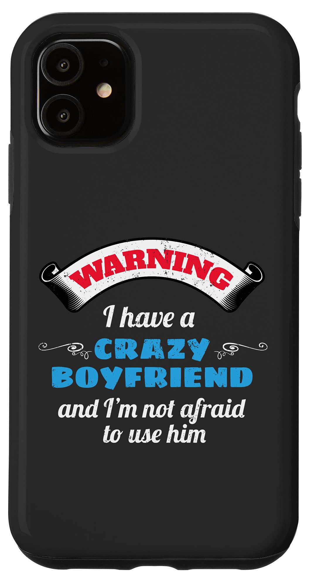 iPhone 11 Case - Funny 'I Have A Crazy Boyfriend' Design - Perfect Gift for Girlfriends & Couples (Dating, Anniversary, Valentine's Day)
