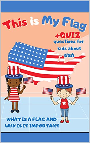 This is My Flag: Understanding Flags & Their Importance | Celebrate Flag Day, Memorial Day & 4th of July | Kids Activity Book with Fun Quiz | Perfect for Classroom Learning & Patriotic Holidays