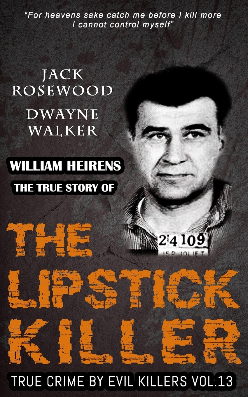 William Heirens: The True Story of The Lipstick Killer - Historical Serial Killer Biography & True Crime Case Analysis | Perfect for Crime Enthusiasts & Psychology Researchers