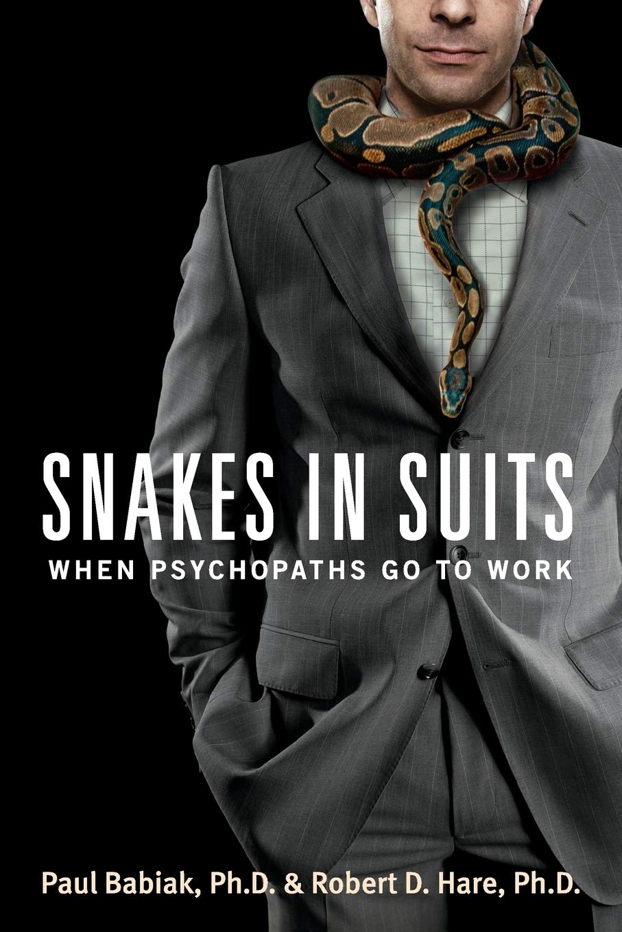 Snakes in Suits: Understanding Workplace Psychopaths - Business Psychology Book for Corporate Professionals & Managers