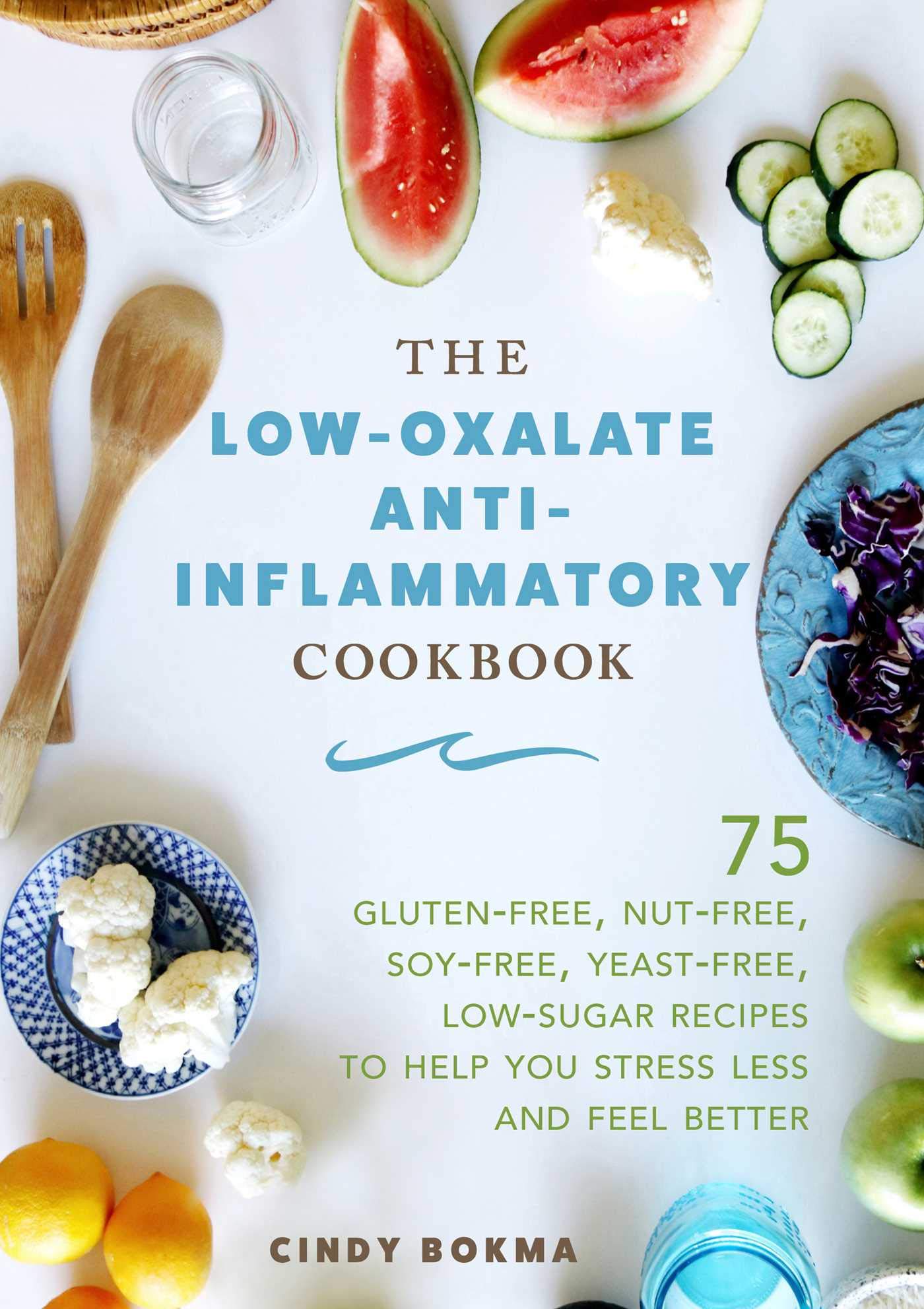 Low-Oxalate Anti-Inflammatory Cookbook: 75 Gluten-Free, Nut-Free, Soy-Free, Yeast-Free, Low-Sugar Recipes for Stress Relief & Better Health | Perfect for Autoimmune Diets & Chronic Pain Management