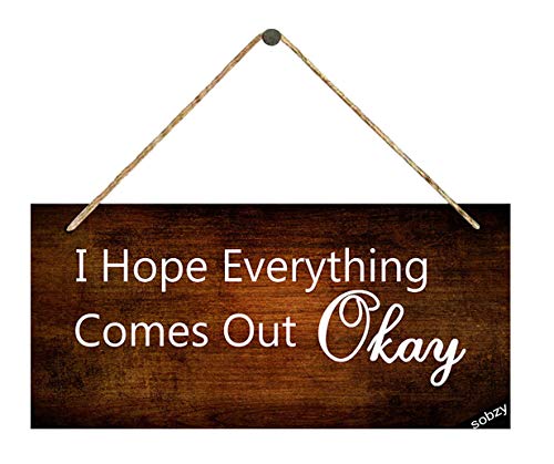 I Hope Everything Comes Out Okay