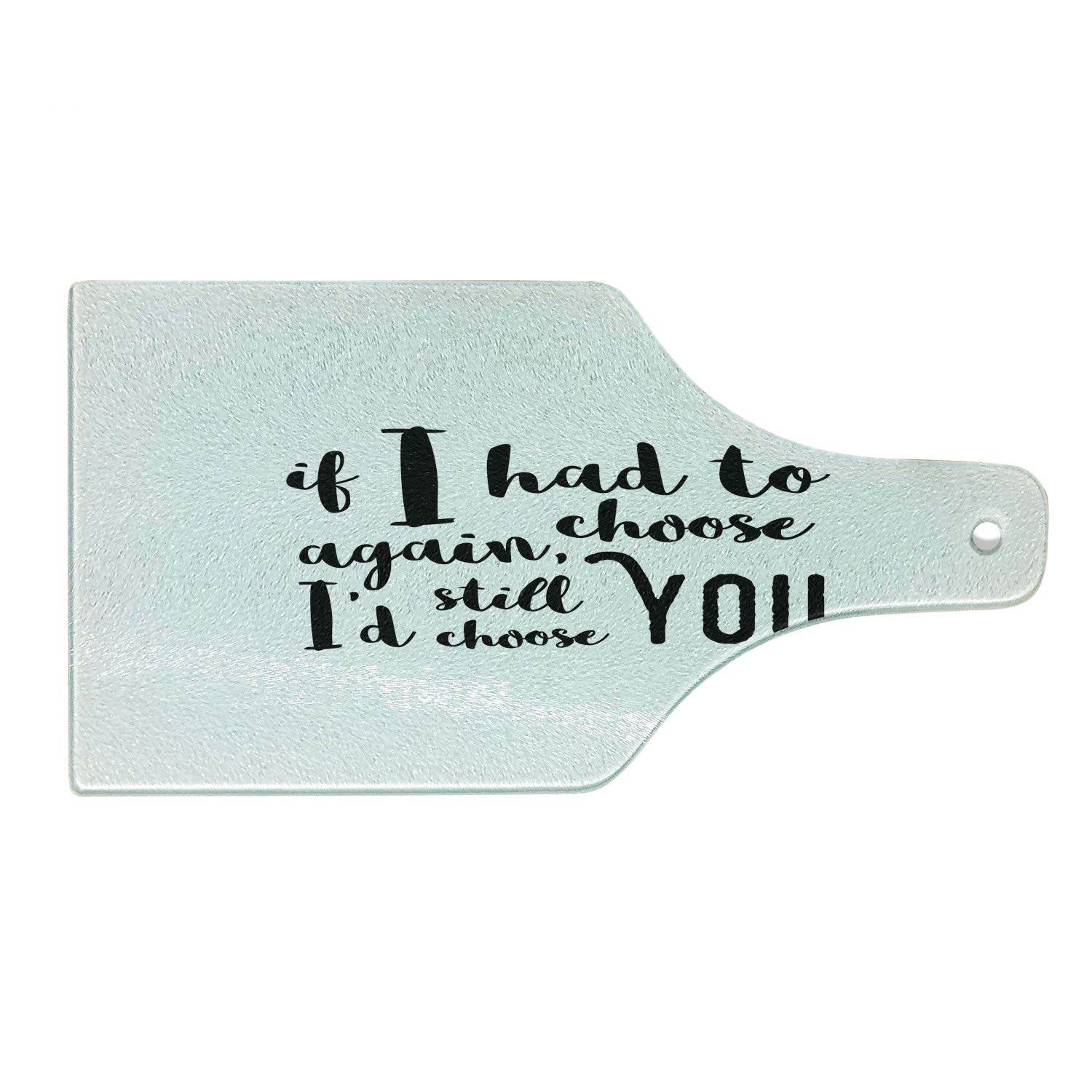 Ambesonne Romantic Cutting Board - 'If I Had to Choose Again I'd Still Choose You' Inspirational Brush Calligraphy - Tempered Glass Serving Board in Wine Bottle Shape (Black & White) - Perfect for Anniversary Gifts, Kitchen Decor & Cheese Charcuterie Presentation