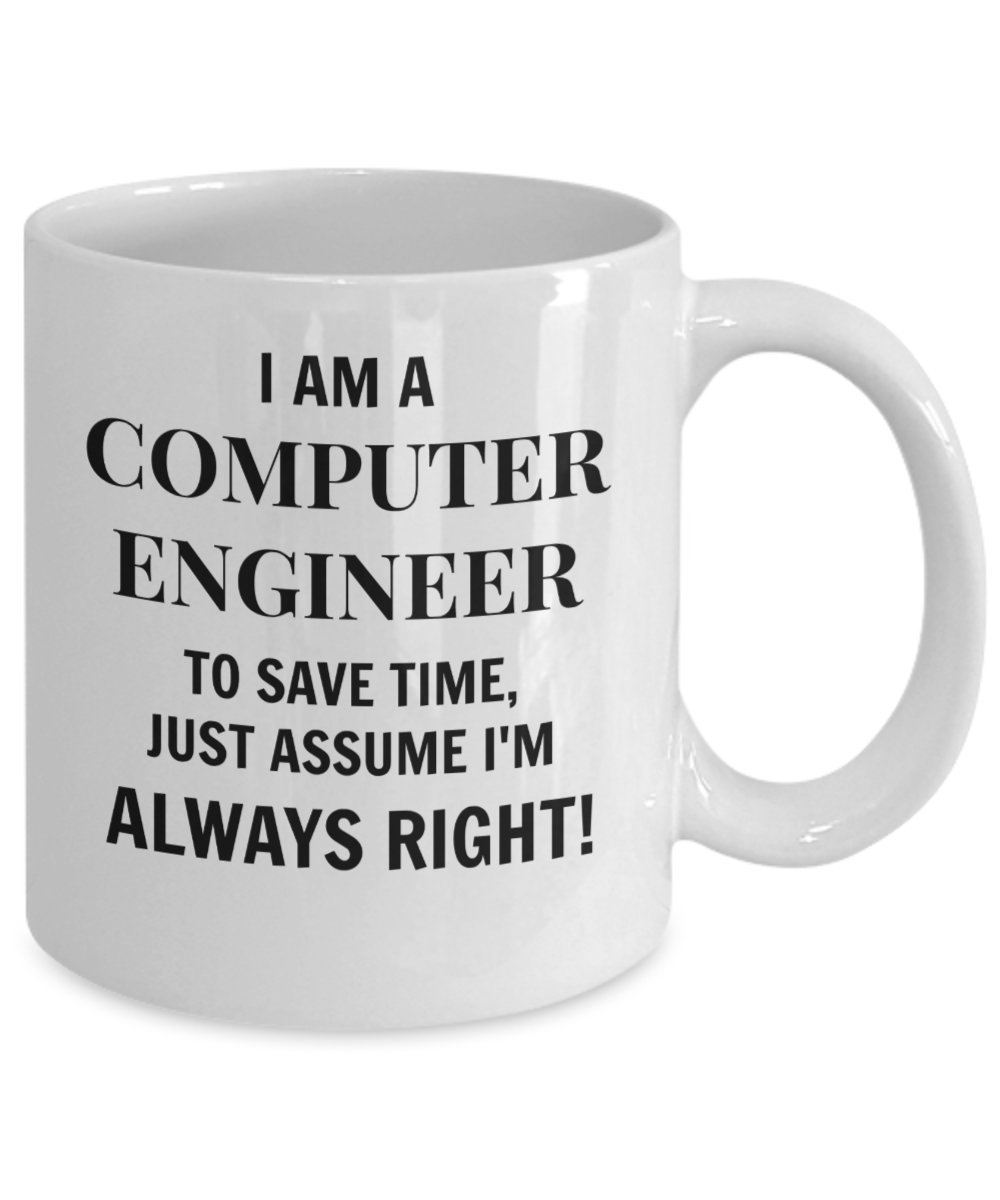 Funny Computer Engineer Coffee Mug - Always Right Gift for Programmers & IT Professionals | Perfect for Office, Home, or Tech Conferences