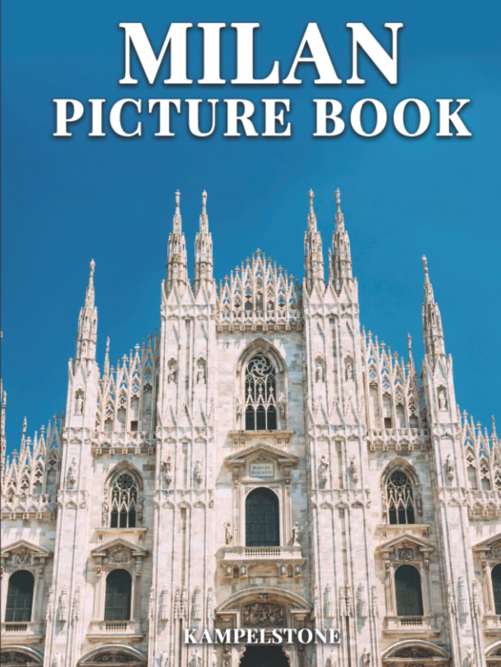 Milan Picture Book: 100 Stunning Cityscapes, Landmarks & Cultural Images - Coffee Table Book for Travel Lovers, Home Decor & Gift Idea | Perfect for Living Rooms, Offices & Gifts