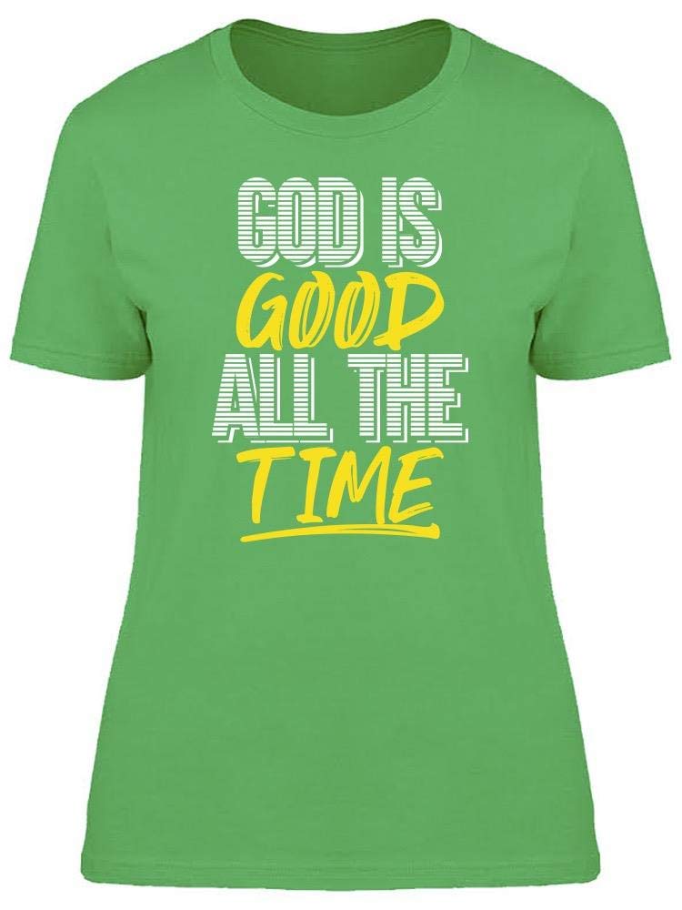 Smartprints God Is Good All The Time Women's T-Shirt - Christian Faith Inspirational Tee for Church, Bible Study & Everyday Wear