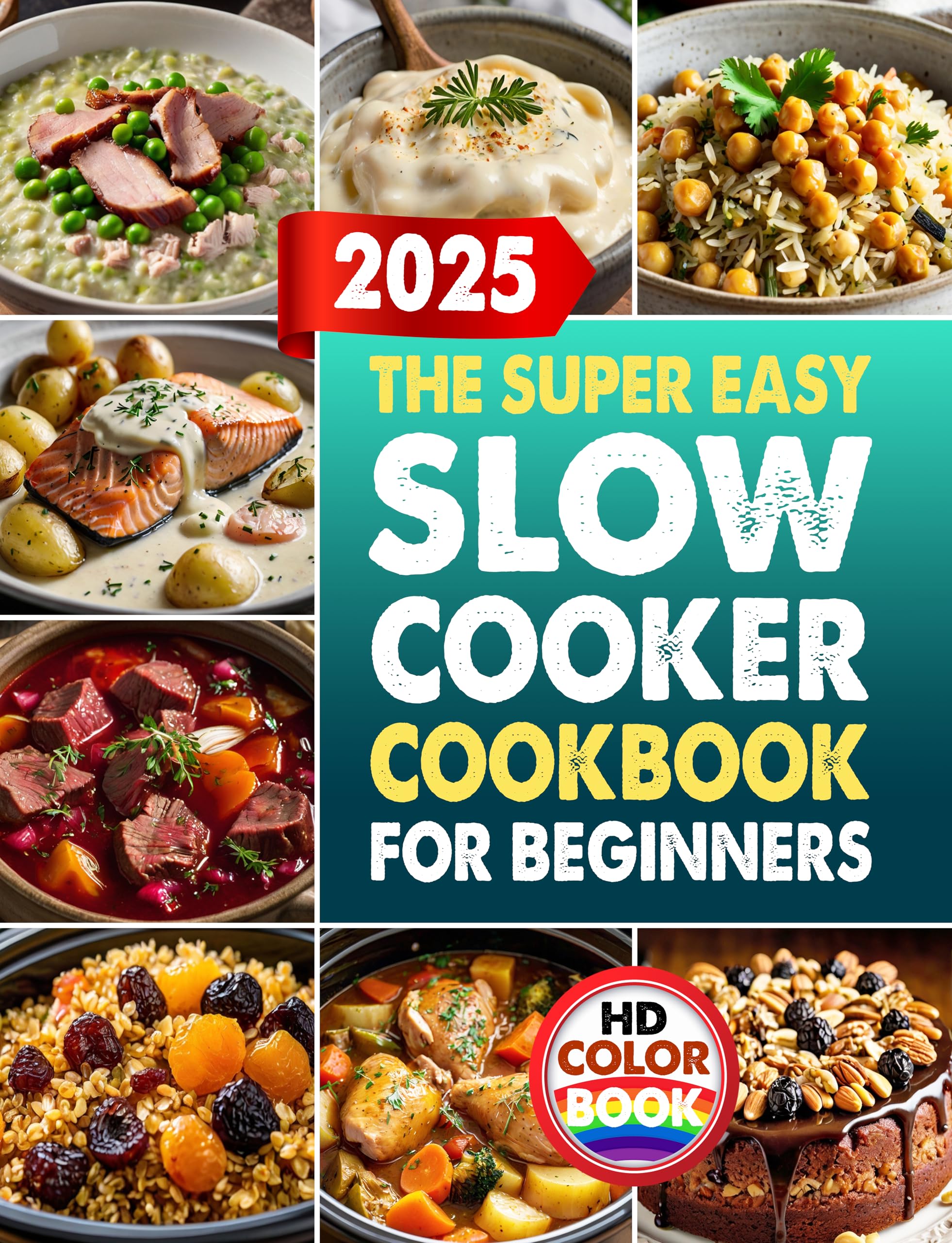 Super Easy Slow Cooker Cookbook for Beginners: Quick & Delicious Recipes for Everyday Meals | Perfect for Busy People & Home Cooking | Ideal for Family Dinners, Meal Prep & Weeknight Cooking