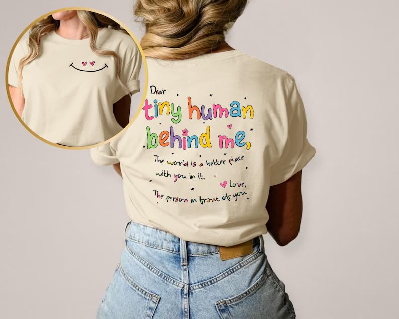 Women's Inspirational Teacher T-Shirt - 'Dear Tiny Human Behind Me, The World is a Better Place with You' - Casual Tee Top for Educators, Back to School & Appreciation Gifts