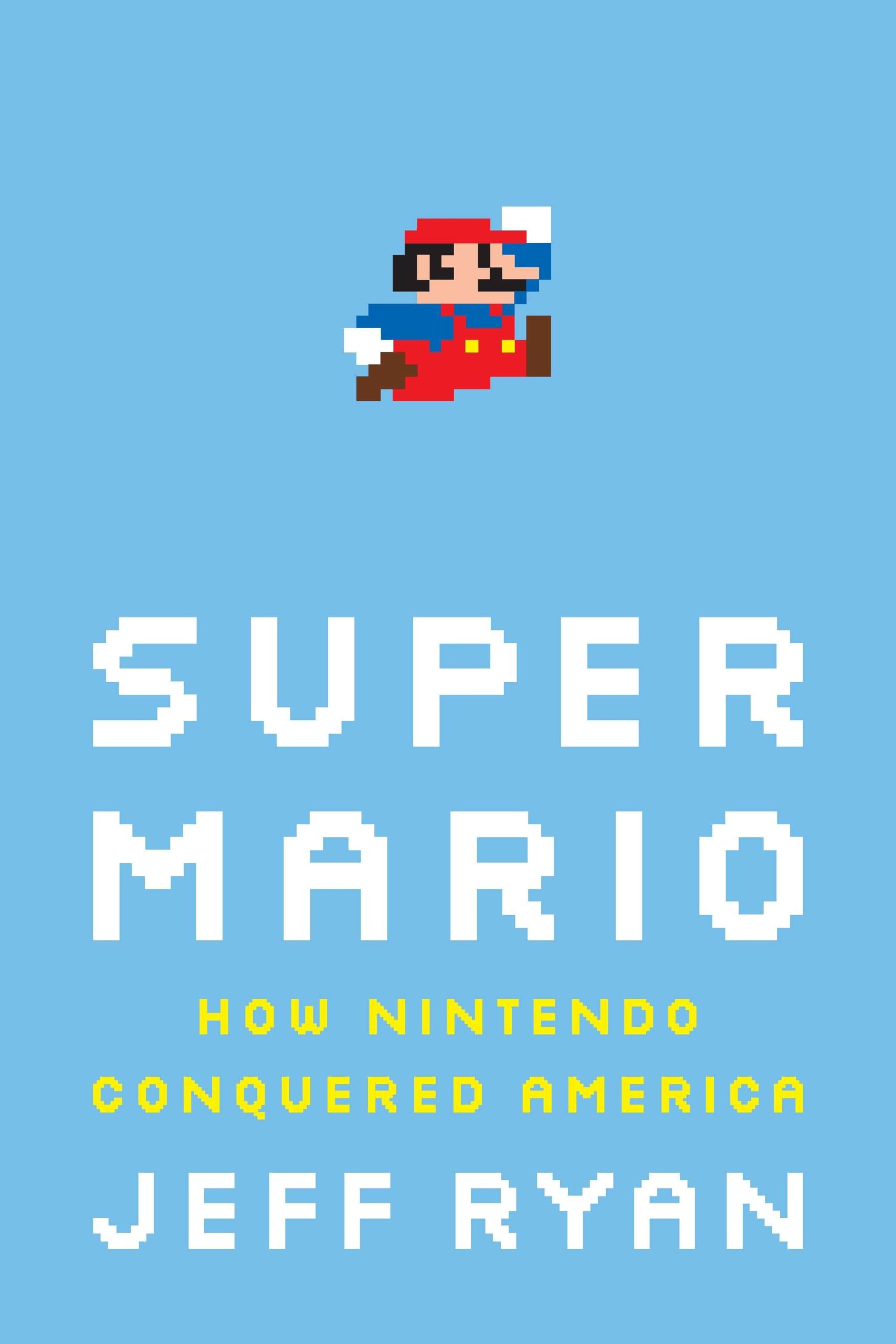 Super Mario: How Nintendo Conquered America - The History of Video Game Revolution | Perfect for Gamers, Collectors & Pop Culture Enthusiasts