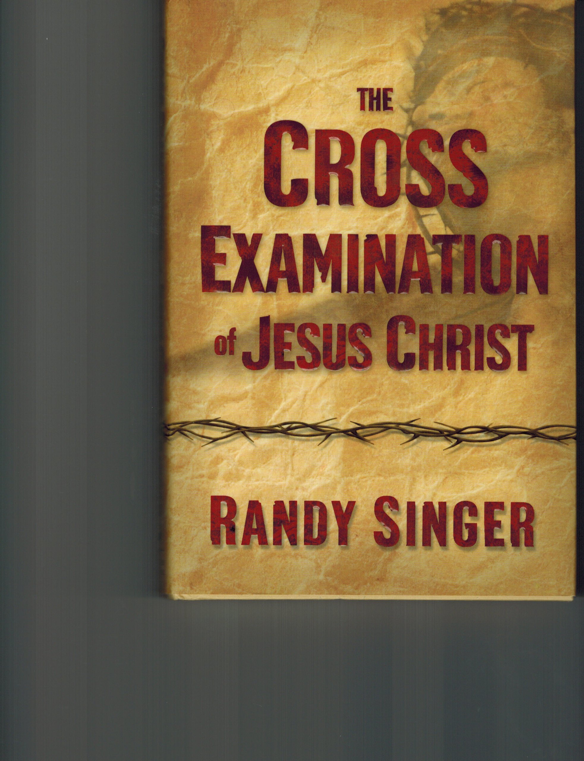 The Cross Examination of Jesus Christ - Biblical Study Book for Christians, Faith Exploration & Bible Study Groups