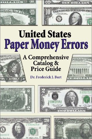 United States Paper Money Errors: Comprehensive Catalog & Price Guide for Collectors and Currency Enthusiasts | Rare Bills, Misprints & Valuable Banknotes for Investment & Historical Research