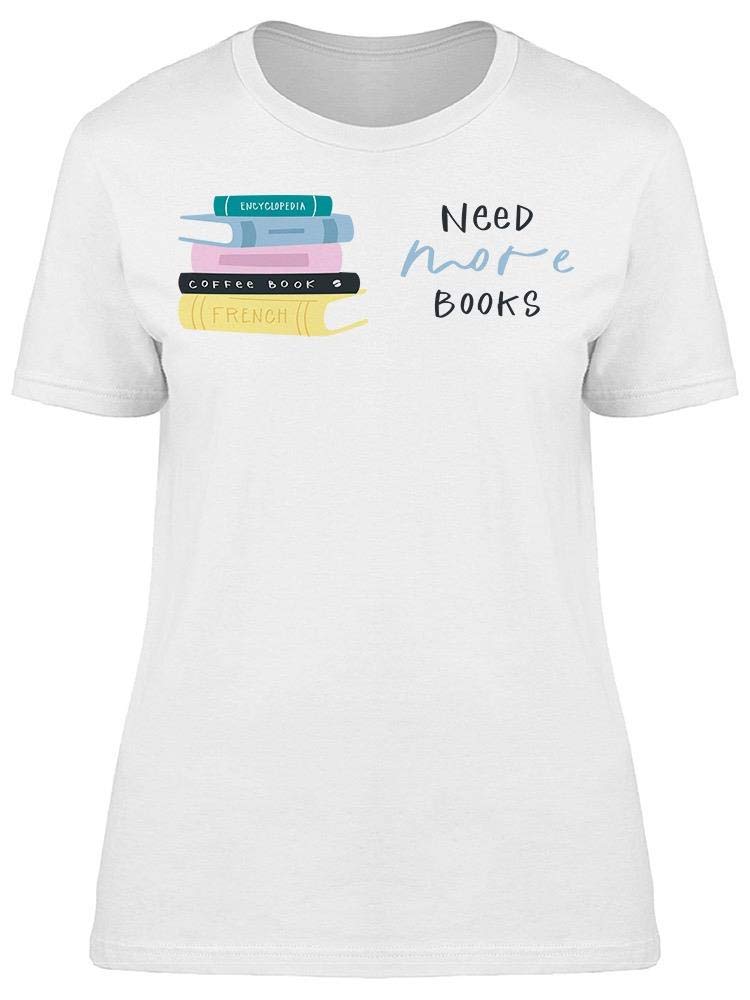 Need More Books Tee - Women's Graphic T-Shirt for Book Lovers | Casual Reading Outfit & Library Style
