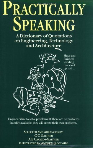 Practically Speaking: A Dictionary of Quotations on Engineering, Technology and Architecture - 1st Edition Paperback by Gaither & Cavazos-Gaither (1998) | Essential Reference for Engineers, Architects & Tech Professionals | Perfect for Research, Study & Professional Development