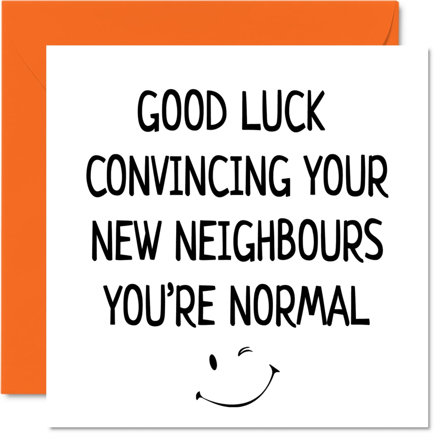 Funny Happy New Home Card - Hilarious Neighbor Joke & Housewarming Greeting Card (145mm) - Perfect for Friends & Family Moving into New House | Great for Welcome Parties, Housewarming Gifts & New Home Celebrations
