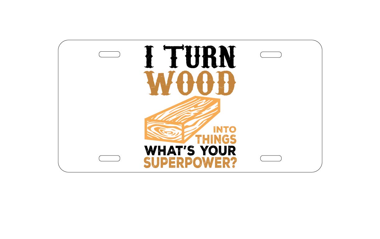 Custom Aluminum Vanity License Plate for Cars - Personalized Front Car Plate with 'Turn Wood into Things What's Your Superpower' Design - Perfect for Car Enthusiasts & Unique Gift Ideas